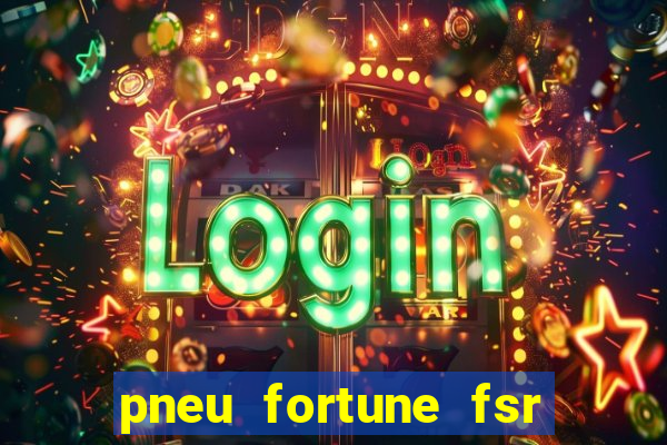 pneu fortune fsr 303 é bom