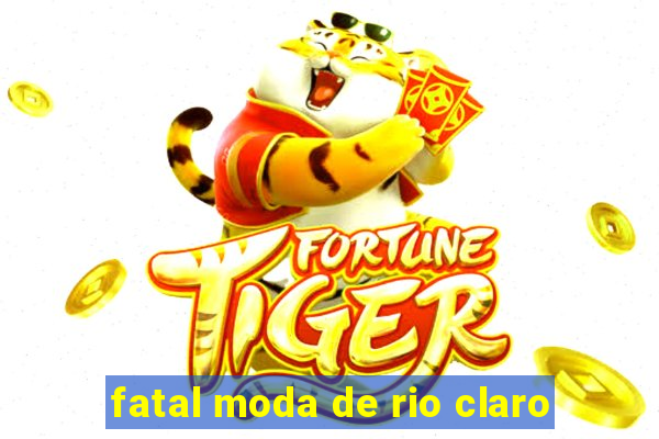 fatal moda de rio claro