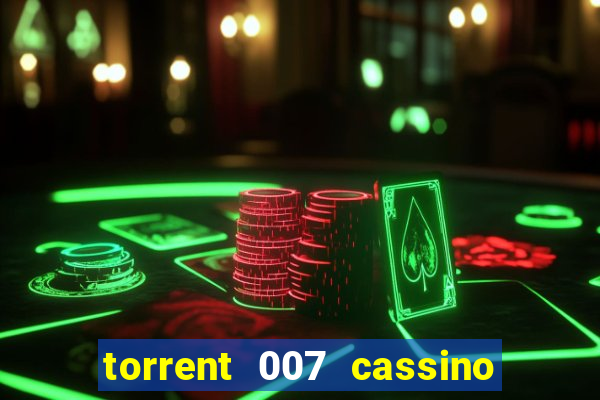 torrent 007 cassino royale legendado