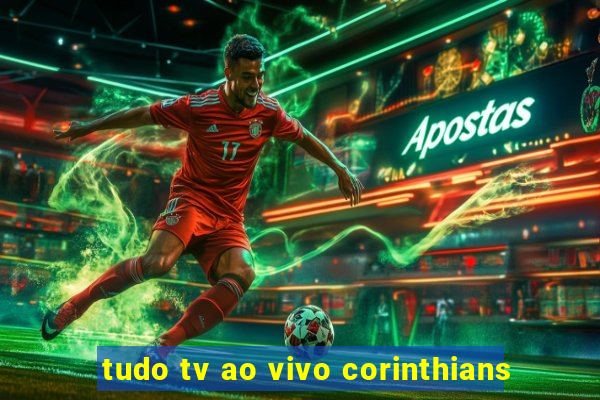 tudo tv ao vivo corinthians