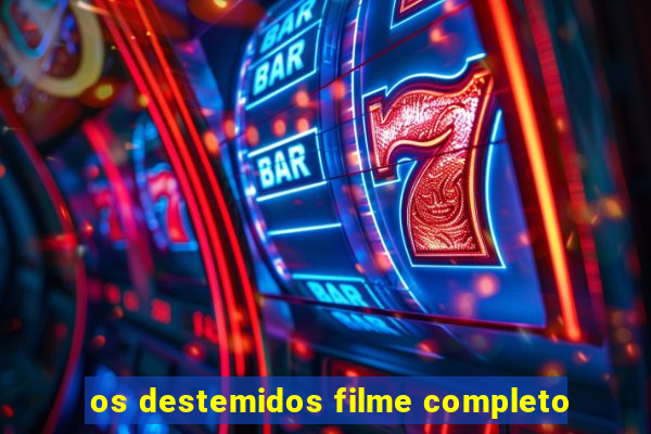 os destemidos filme completo