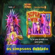 os simpsons dublado