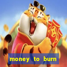 money to burn system pt br