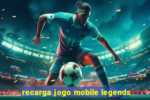 recarga jogo mobile legends