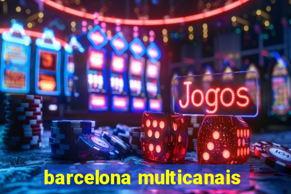 barcelona multicanais