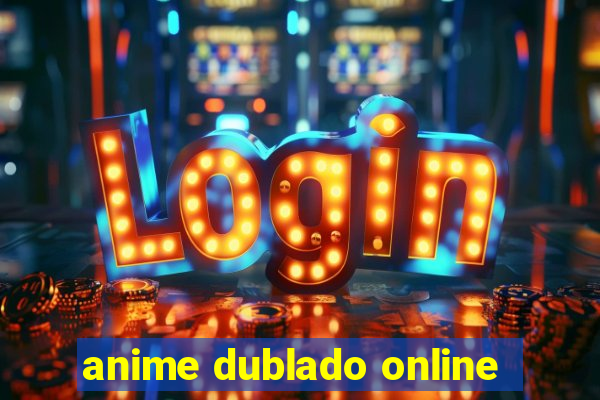 anime dublado online