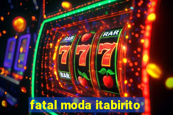 fatal moda itabirito