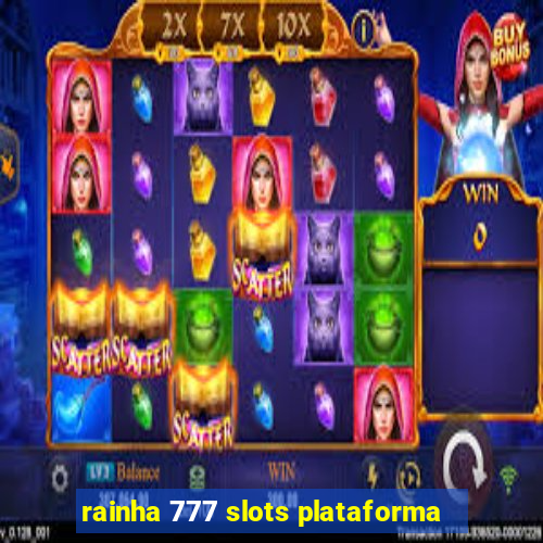 rainha 777 slots plataforma