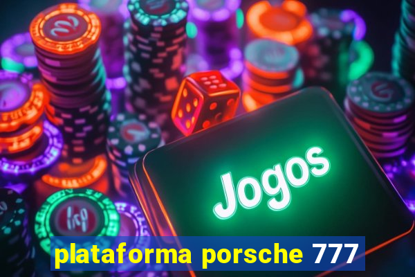 plataforma porsche 777