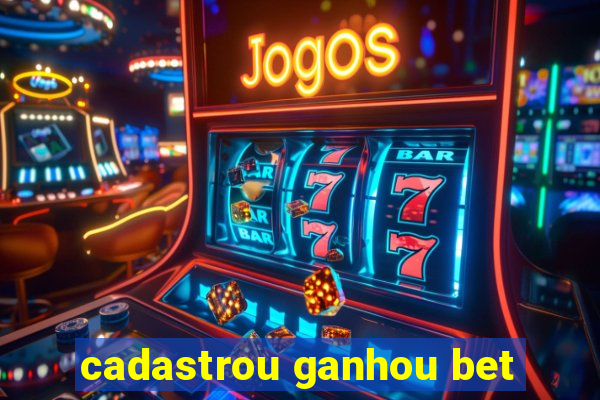 cadastrou ganhou bet