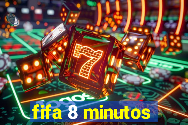 fifa 8 minutos