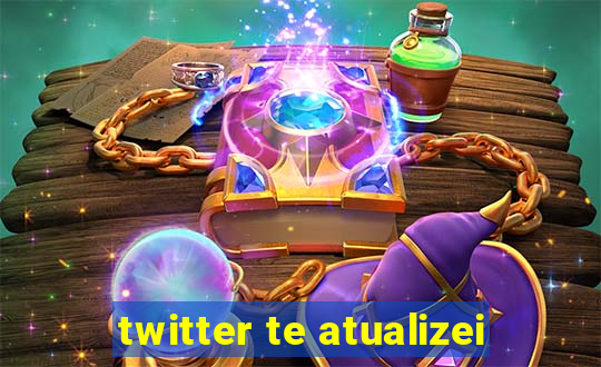 twitter te atualizei