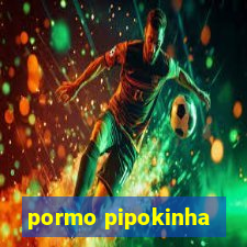 pormo pipokinha