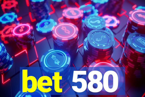 bet 580