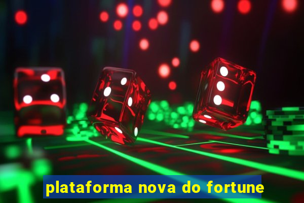 plataforma nova do fortune