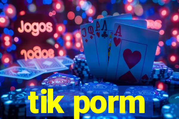 tik porm