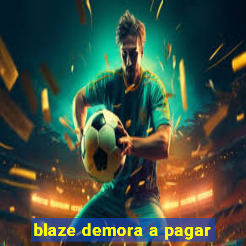 blaze demora a pagar