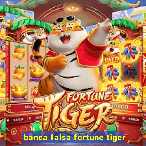 banca falsa fortune tiger