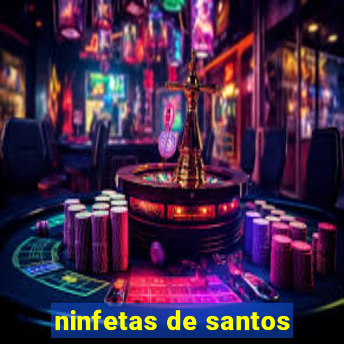 ninfetas de santos