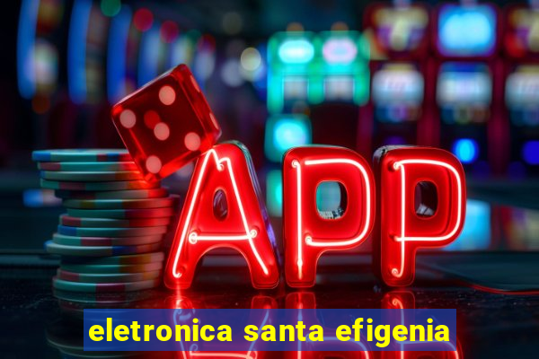 eletronica santa efigenia