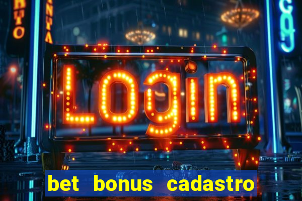 bet bonus cadastro sem deposito