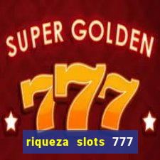 riqueza slots 777 paga mesmo