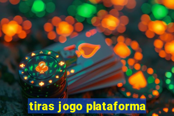 tiras jogo plataforma