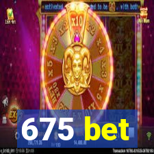 675 bet