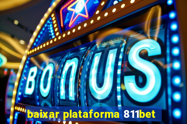 baixar plataforma 811bet