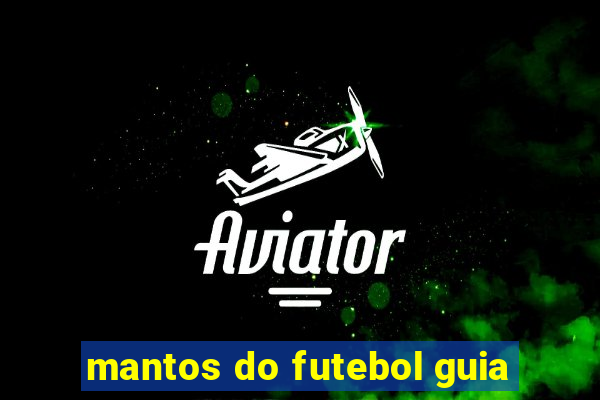 mantos do futebol guia