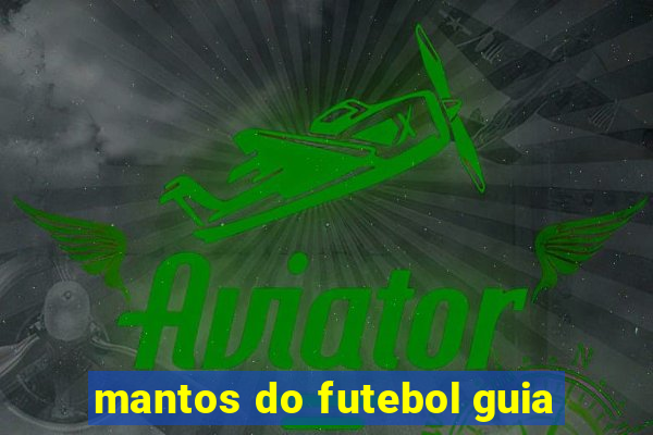 mantos do futebol guia