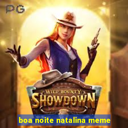 boa noite natalina meme