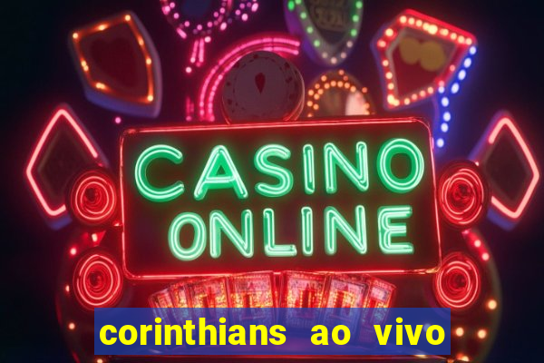 corinthians ao vivo futebol play