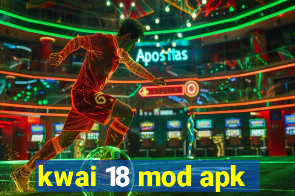 kwai 18 mod apk