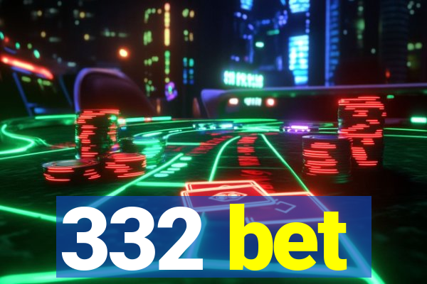 332 bet