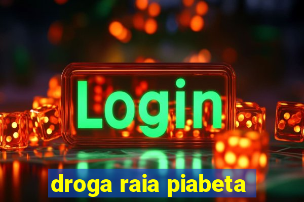 droga raia piabeta