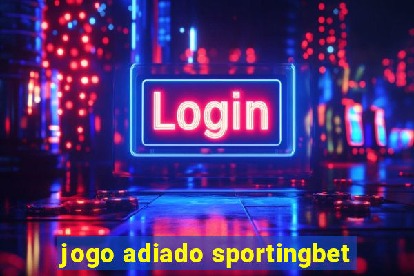 jogo adiado sportingbet