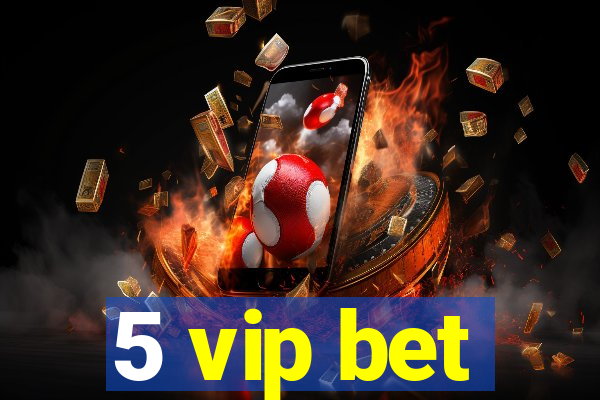 5 vip bet