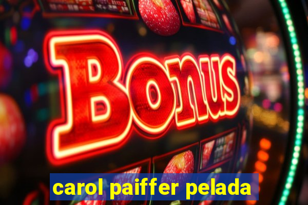 carol paiffer pelada