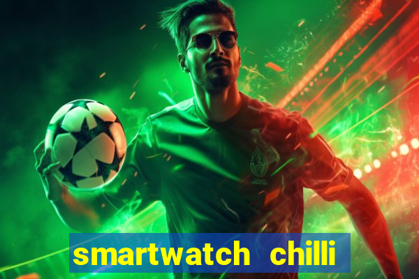 smartwatch chilli beans vale a pena smartwatch chilli beans