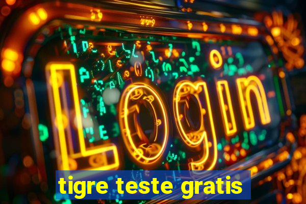 tigre teste gratis