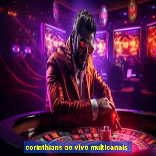 corinthians ao vivo multicanais