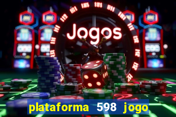 plataforma 598 jogo é confiável