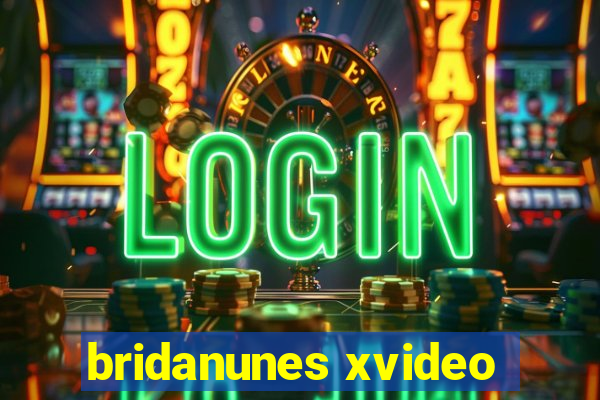 bridanunes xvideo