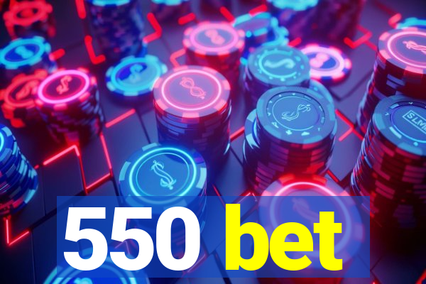 550 bet