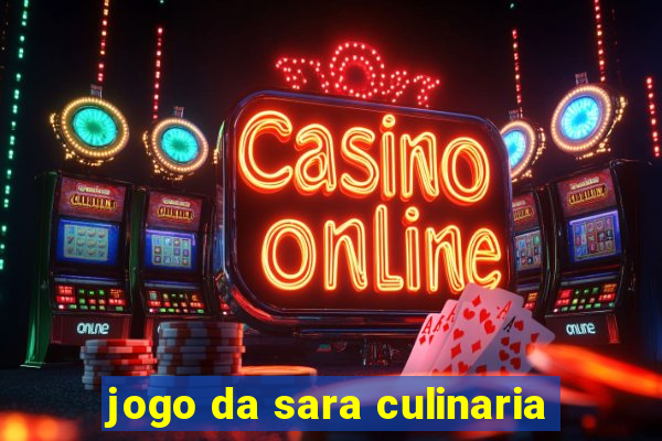 jogo da sara culinaria