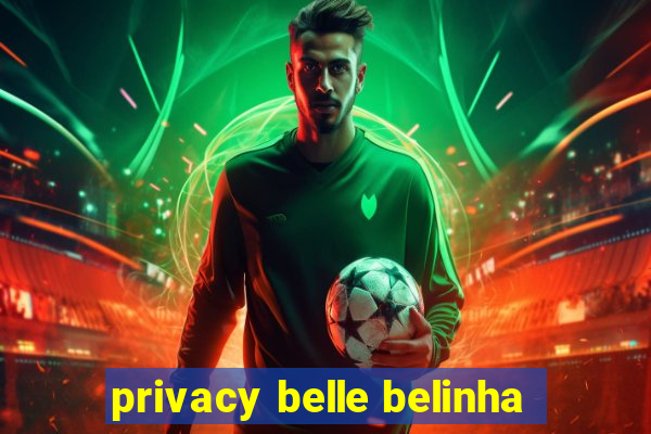 privacy belle belinha