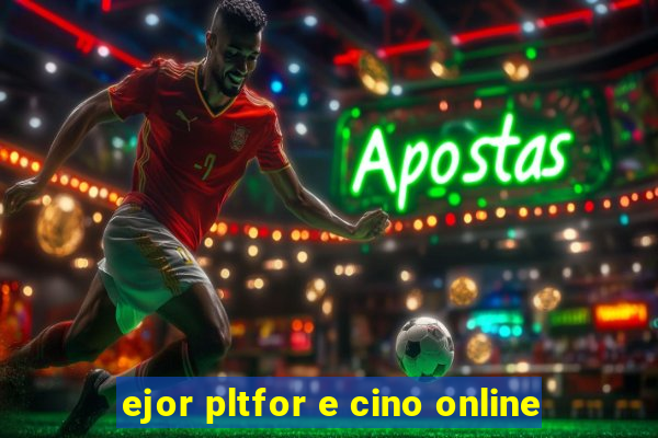 ejor pltfor e cino online