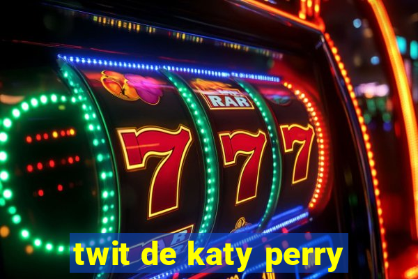 twit de katy perry