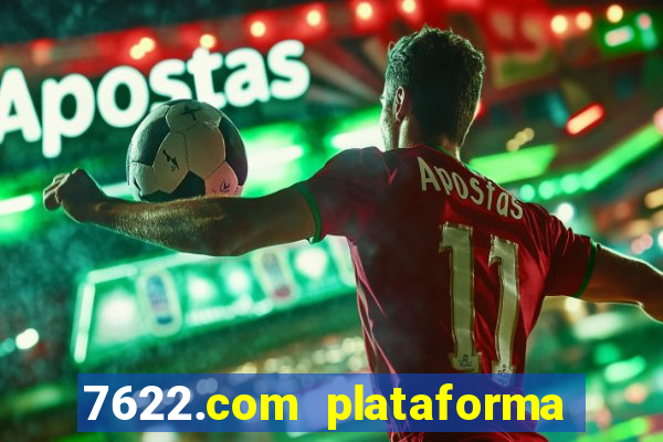 7622.com plataforma de jogos